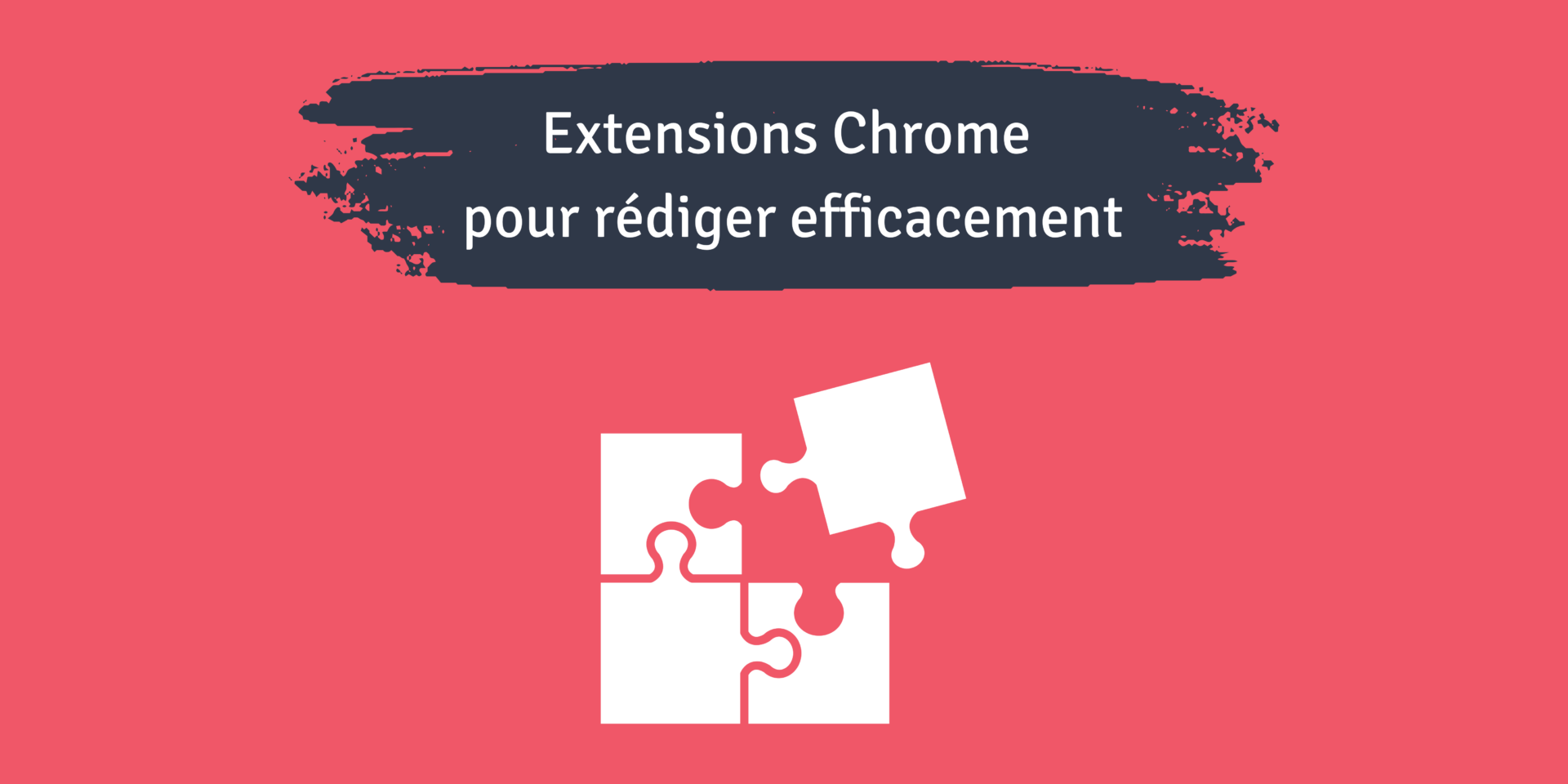 extensions chrome rédiger pour le web