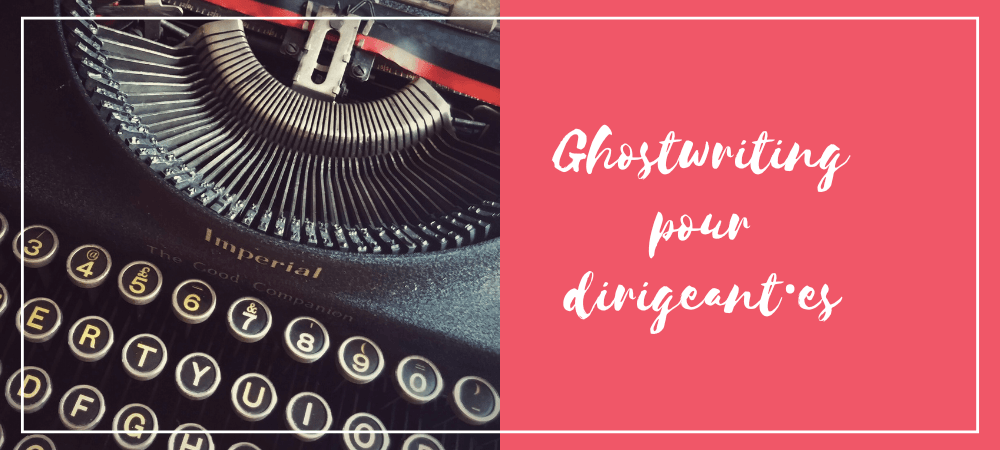 Ghostwriting dirigeants entreprise CEO Lyon